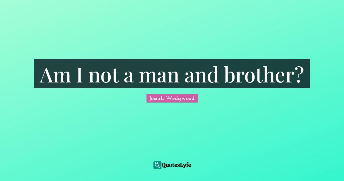 Am I not a man and brother?