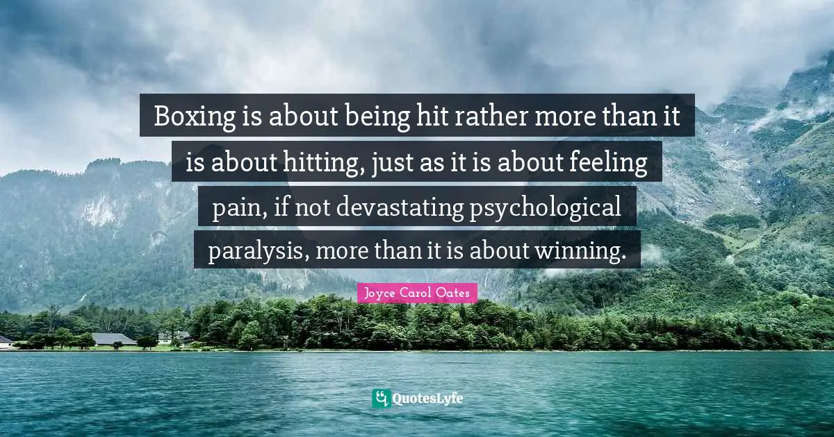 Boxing is about being hit rather more than it is about hitting, just as it is about feeling pain, if not devastating psychological paralysis, more than it is about winning.