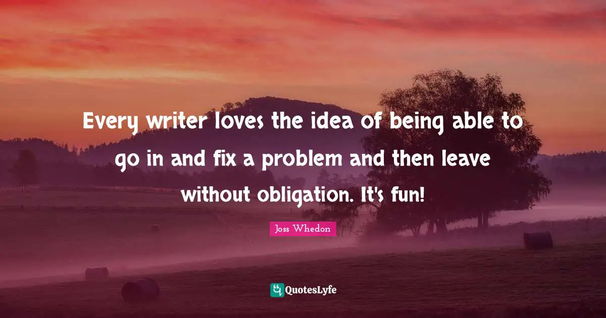 Every writer loves the idea of being able to go in and fix a problem and then leave without obligation. It's fun!