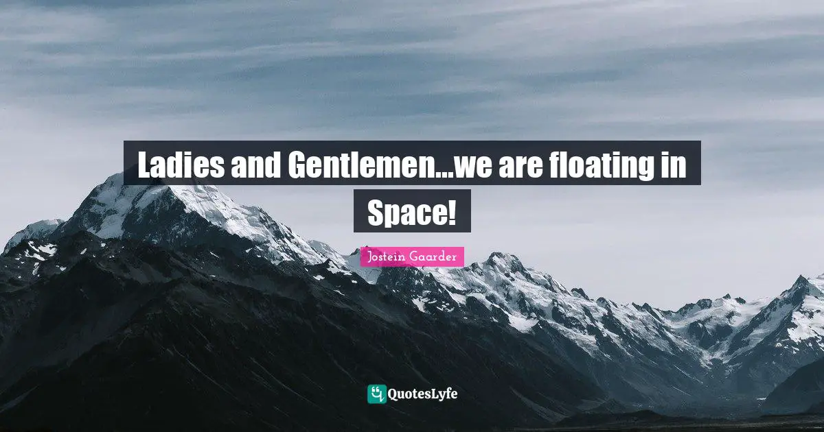 Ladies and Gentlemen...we are floating in Space!