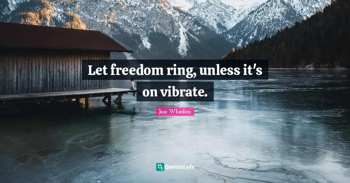 Vibrate Quotes: "Let freedom ring, unless it's on vibrate."