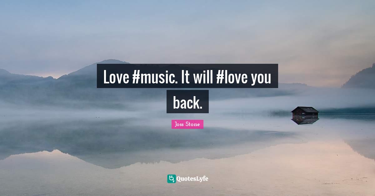 Love #music. It will #love you back.
