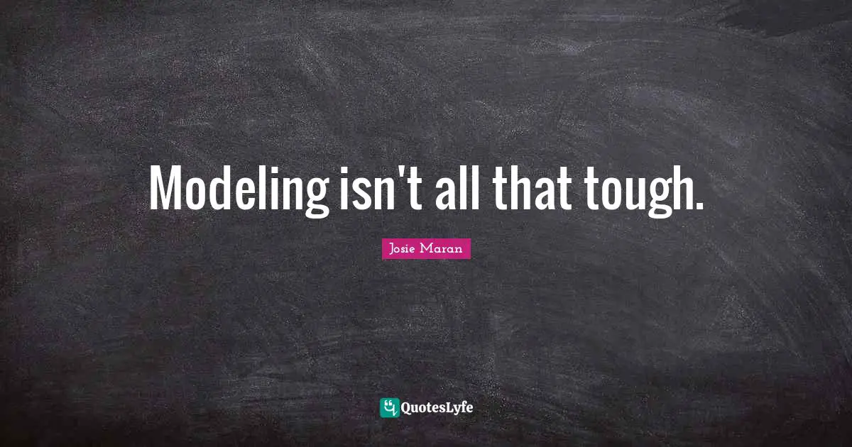 Modeling isn't all that tough.