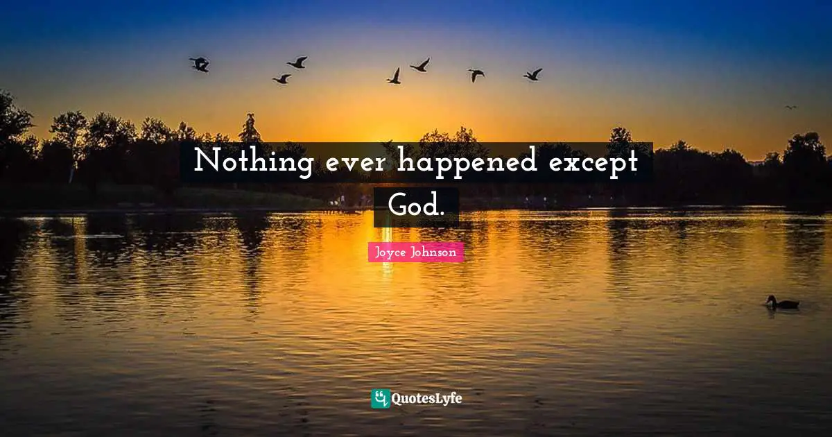 Nothing ever happened except God.