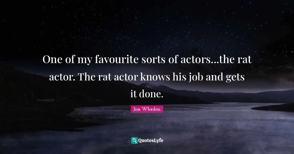 One of my favourite sorts of actors...the rat actor. The rat actor knows his job and gets it done.