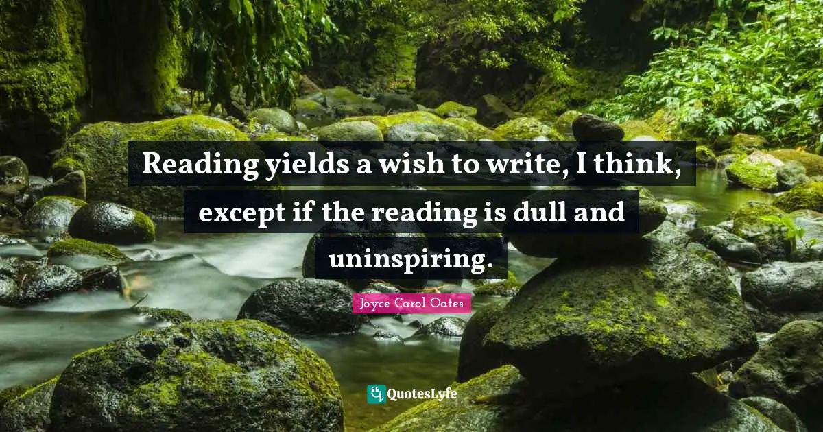 Reading yields a wish to write, I think, except if the reading is dull and uninspiring.