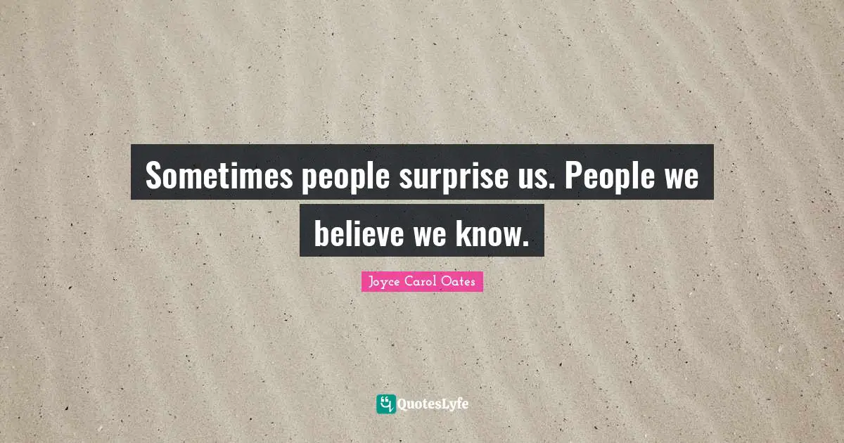 Sometimes people surprise us. People we believe we know.