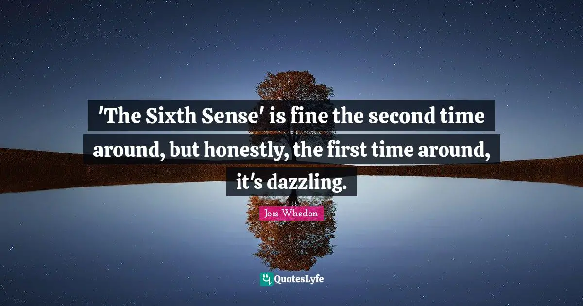 Sixth Sense Quotes: "'The Sixth Sense' is fine the second time around, but honestly, the first time around, it's dazzling."