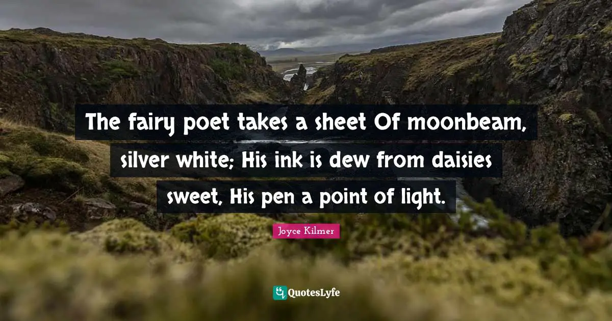 Dew Quotes: "The fairy poet takes a sheet Of moonbeam, silver white; His ink is dew from daisies sweet, His pen a point of light."