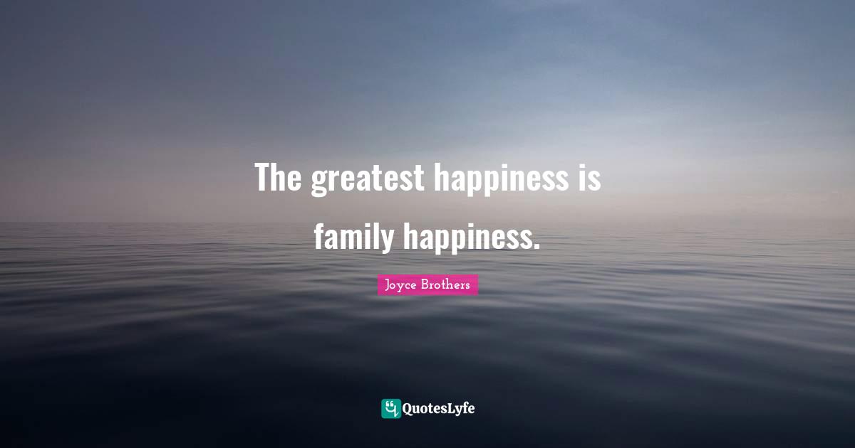 The greatest happiness is family happiness.