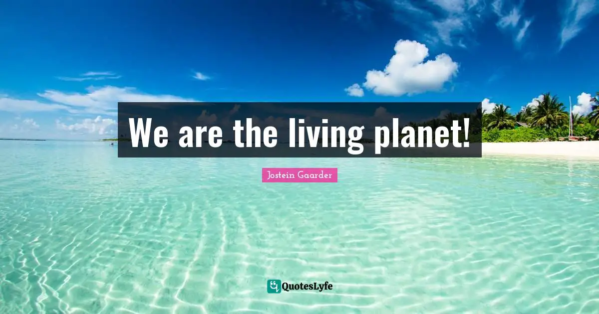 We are the living planet!