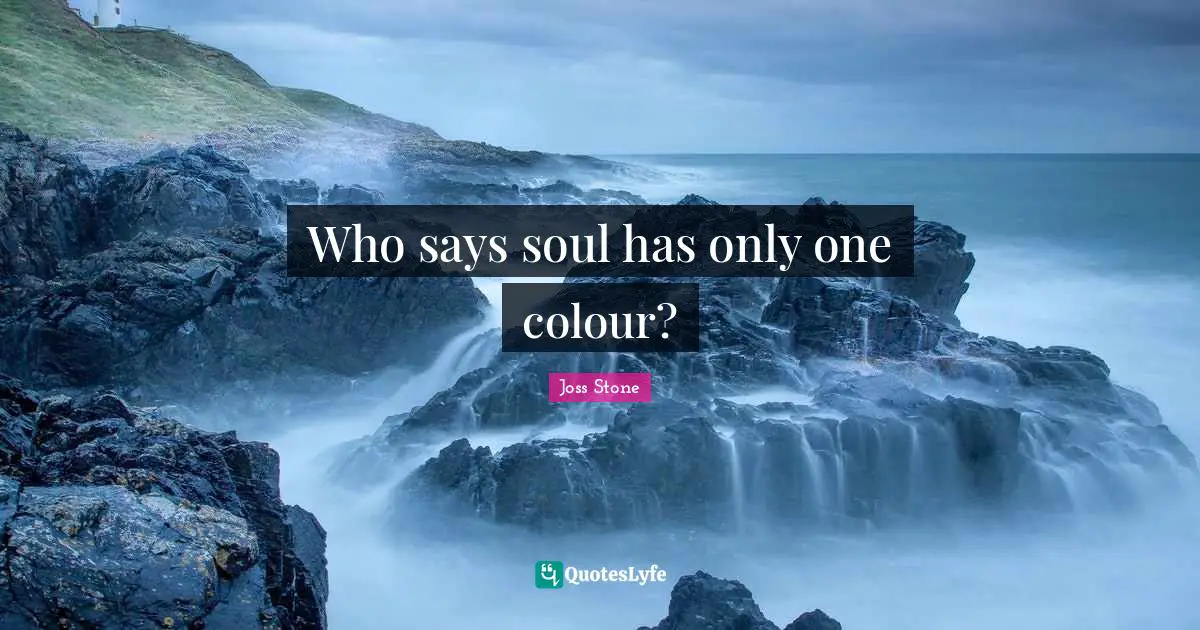 Who says soul has only one colour?