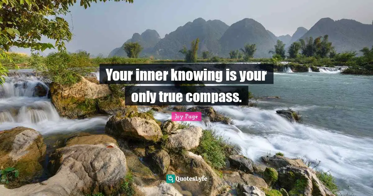 Your inner knowing is your only true compass.