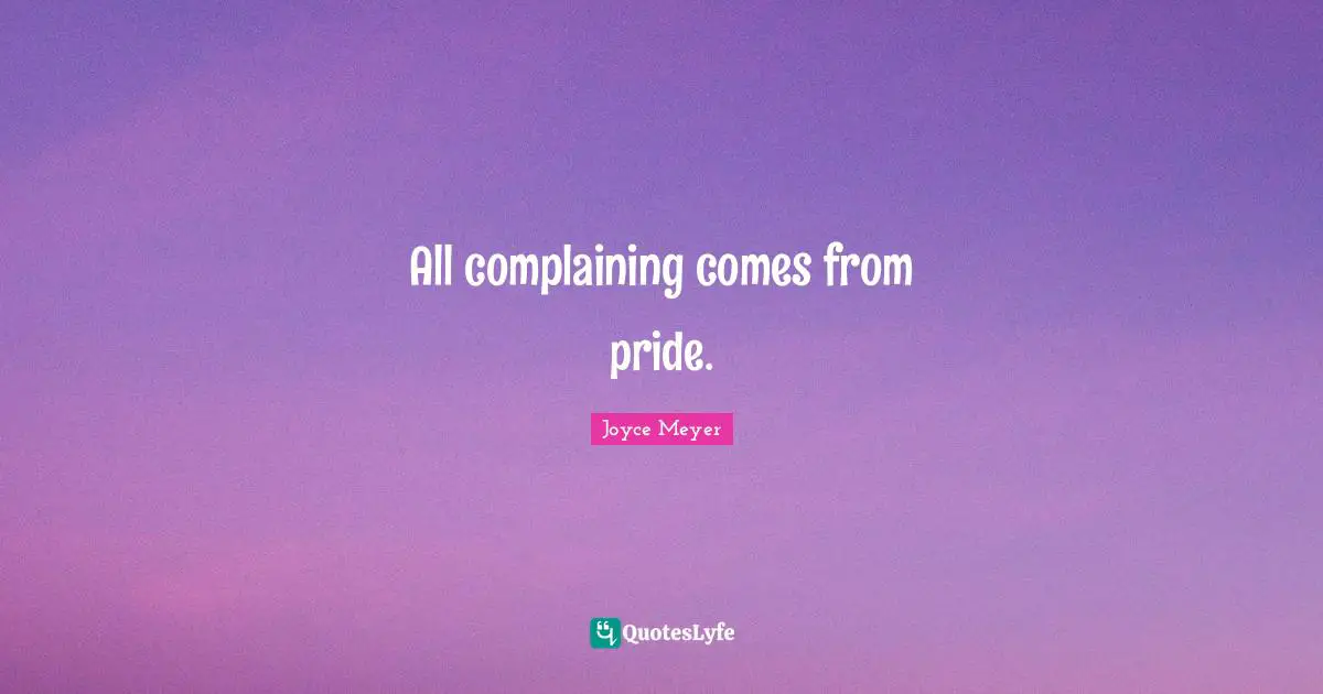 All complaining comes from pride.