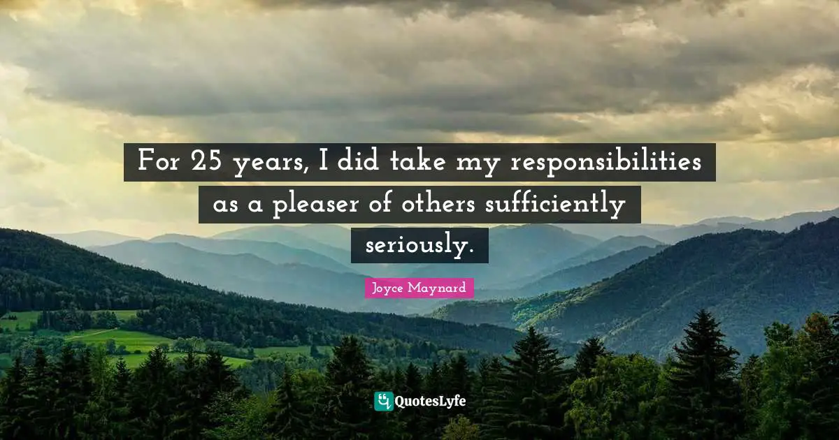 For 25 years, I did take my responsibilities as a pleaser of others sufficiently seriously.