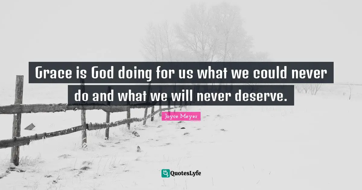 Grace is God doing for us what we could never do and what we will never deserve.