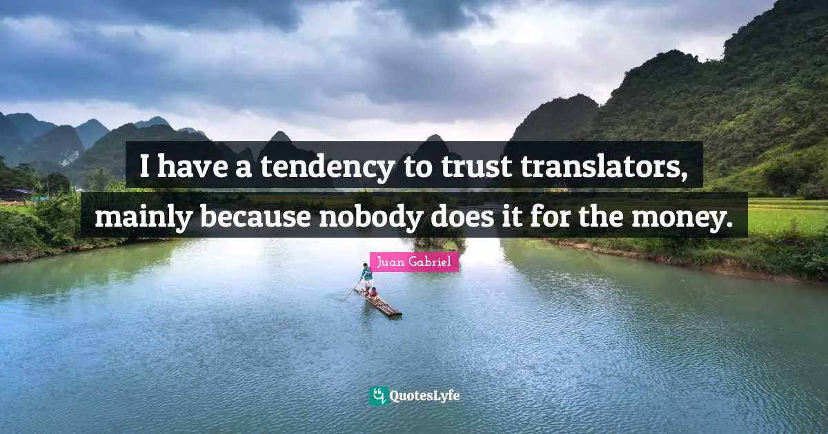I have a tendency to trust translators, mainly because nobody does it for the money.