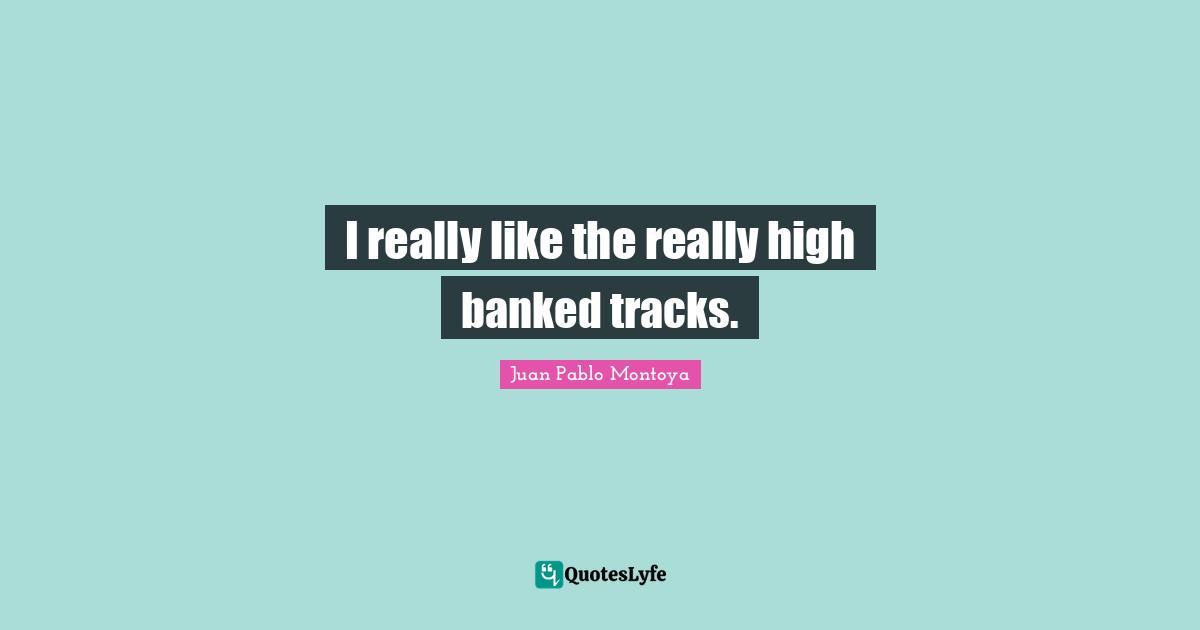 I really like the really high banked tracks.