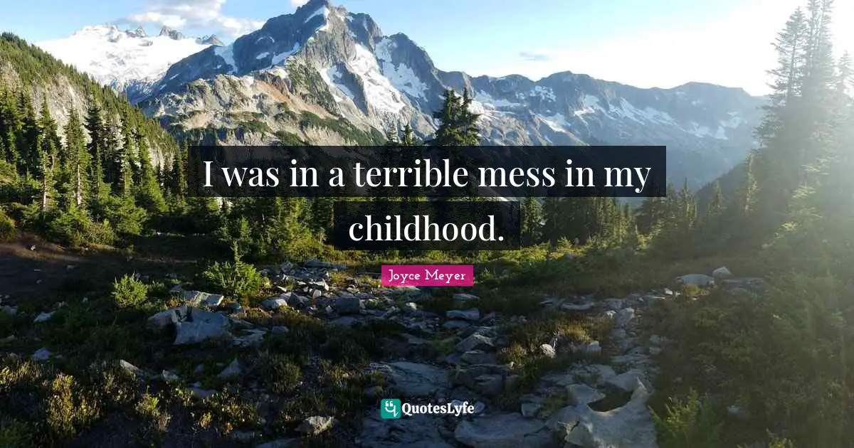 I was in a terrible mess in my childhood.
