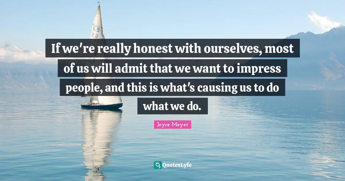 If we're really honest with ourselves, most of us will admit that we want to impress people, and this is what's causing us to do what we do.