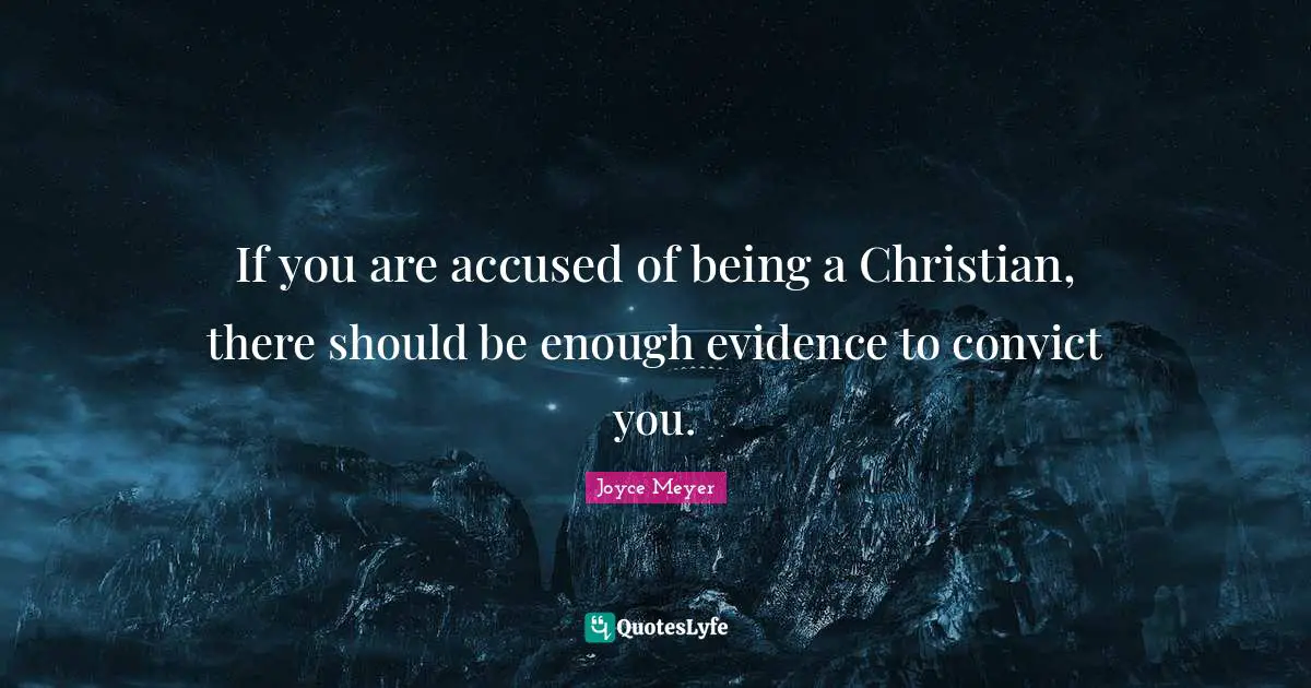 If you are accused of being a Christian, there should be enough evidence to convict you.