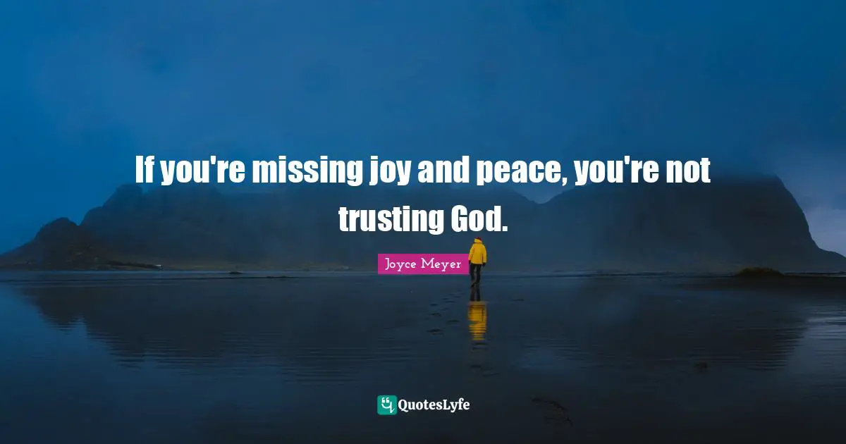 If you're missing joy and peace, you're not trusting God.