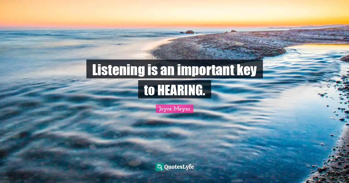 Listening is an important key to HEARING.