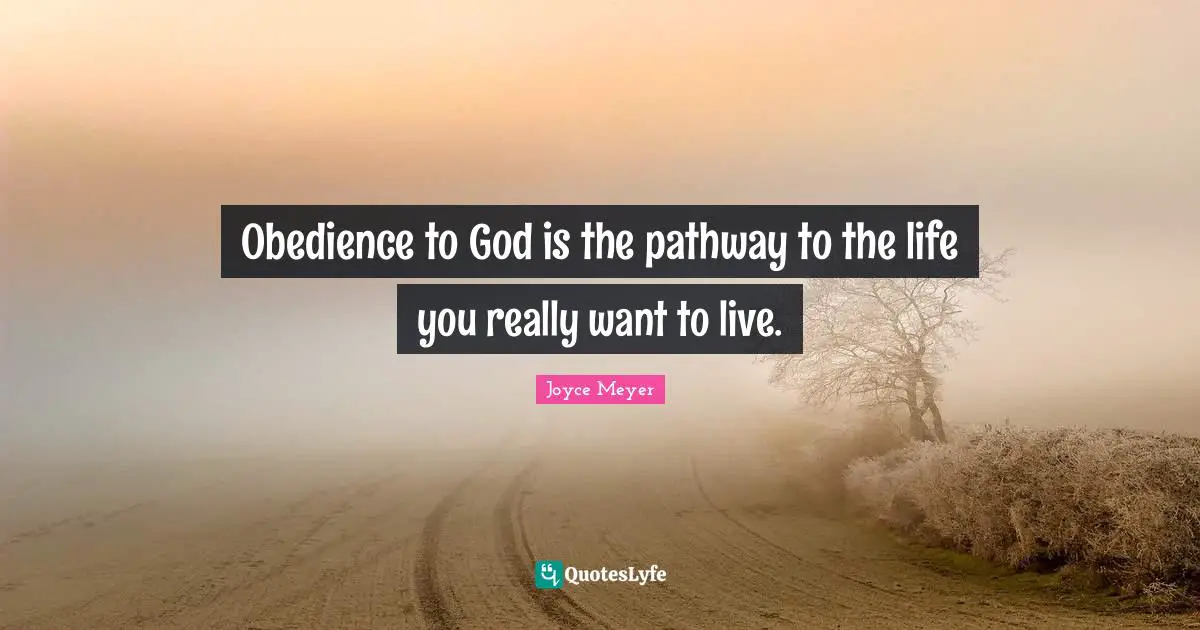 Obedience to God is the pathway to the life you really want to live.
