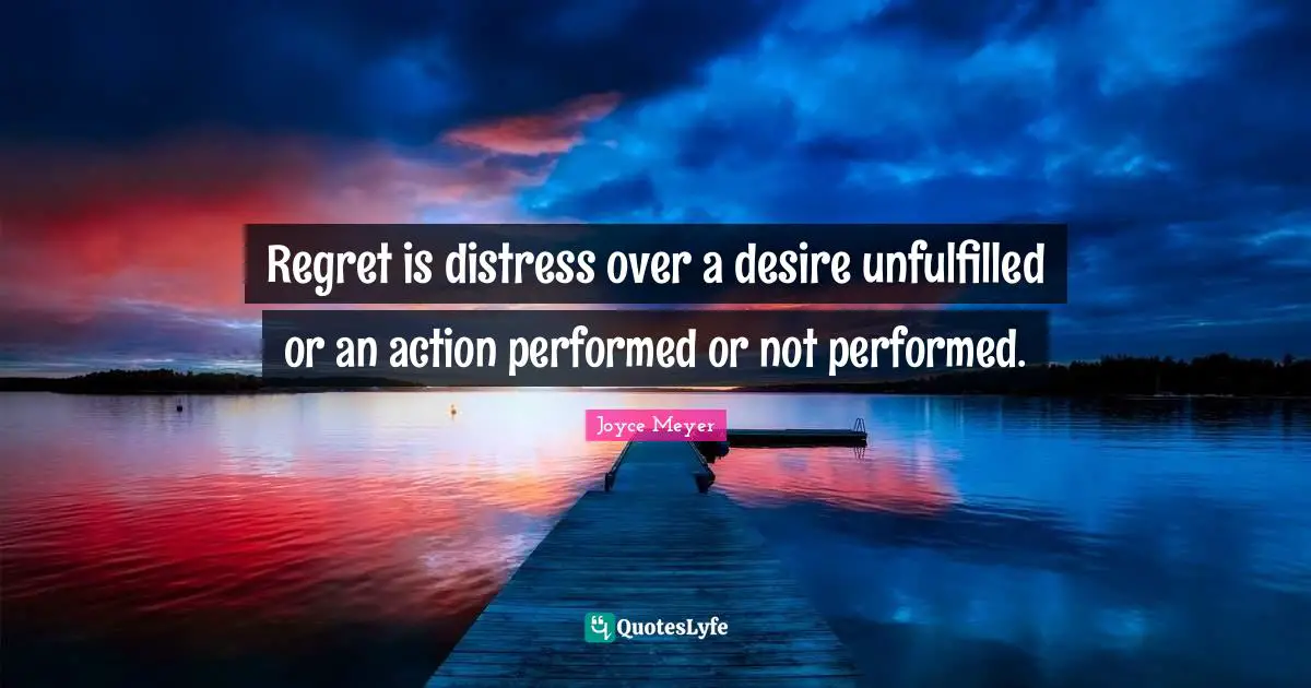 Regret is distress over a desire unfulfilled or an action performed or not performed.