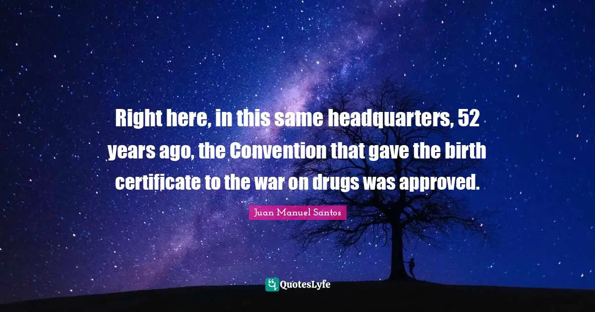 Right here, in this same headquarters, 52 years ago, the Convention that gave the birth certificate to the war on drugs was approved.
