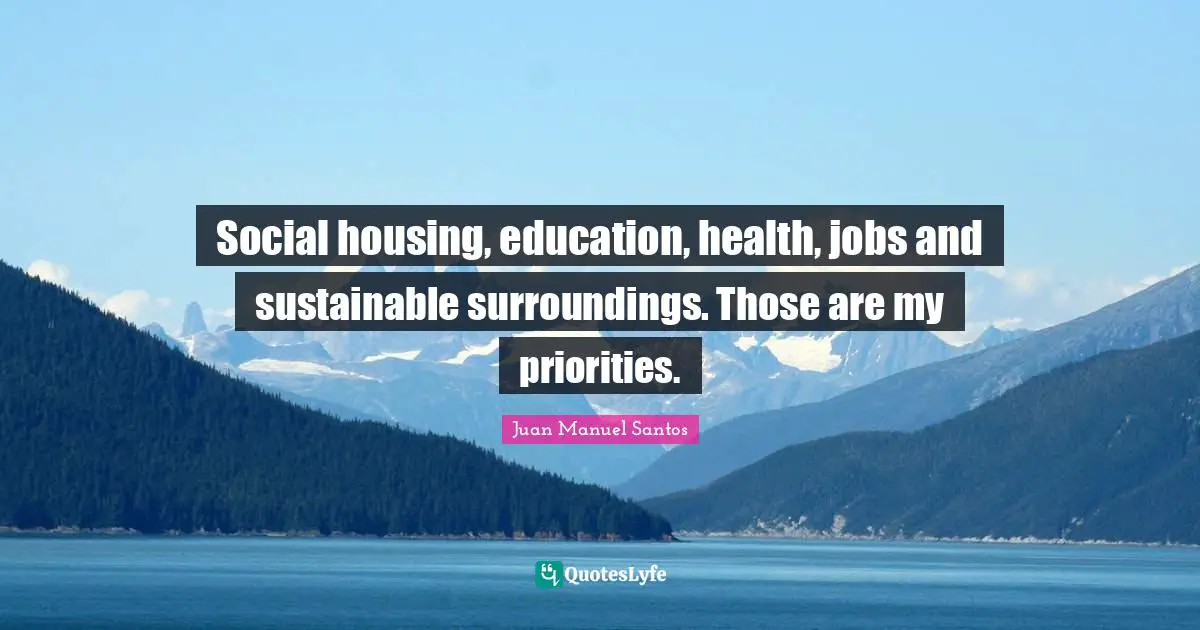 Social housing, education, health, jobs and sustainable surroundings. Those are my priorities.