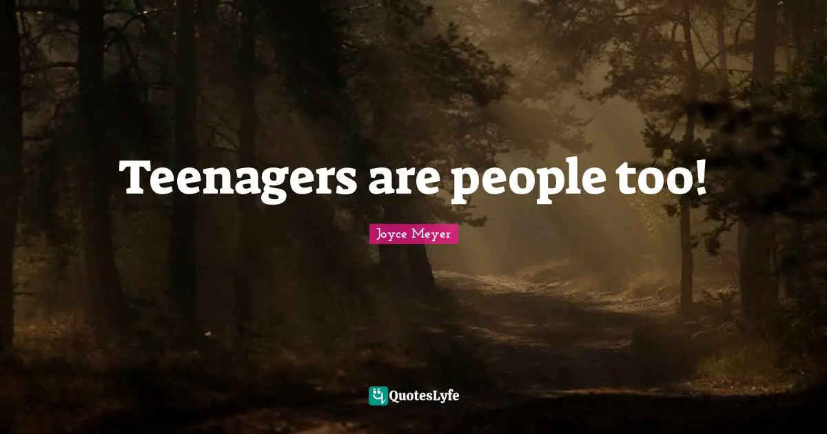 Teenagers are people too!