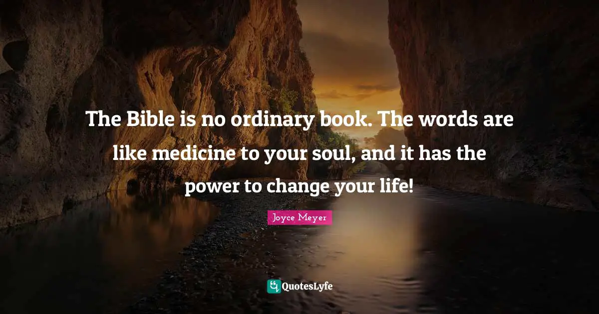 The Bible is no ordinary book. The words are like medicine to your soul, and it has the power to change your life!