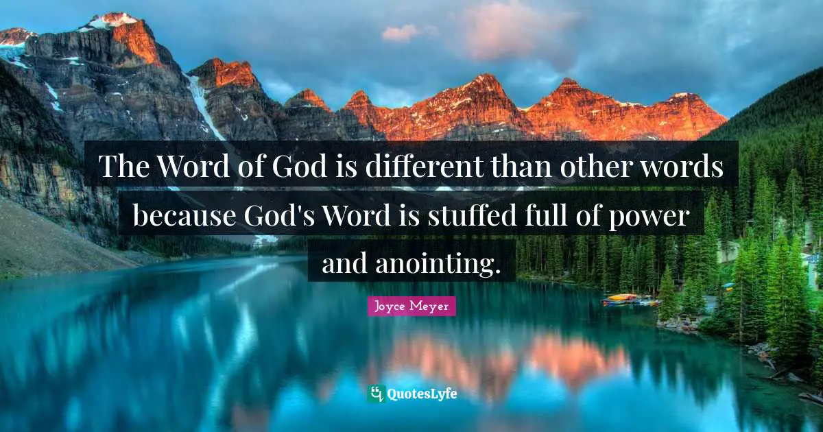 The Word of God is different than other words because God's Word is stuffed full of power and anointing.