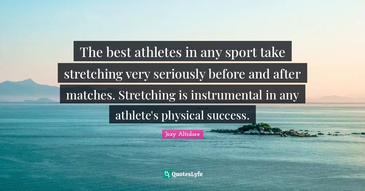 The best athletes in any sport take stretching very seriously before and after matches. Stretching is instrumental in any athlete's physical success.