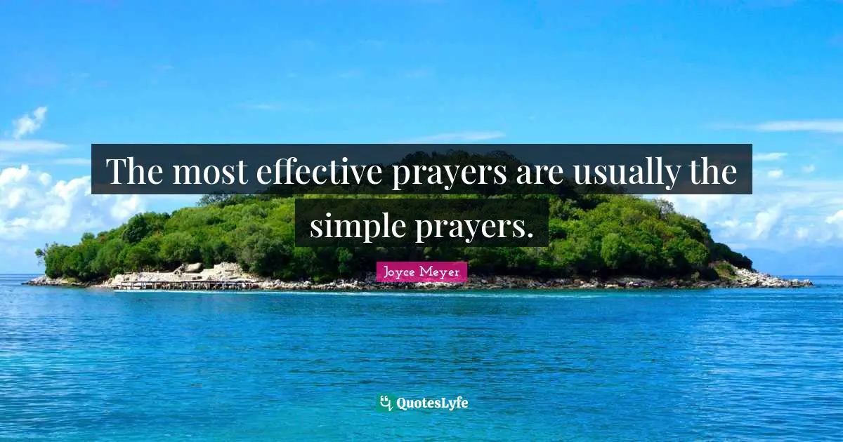 The most effective prayers are usually the simple prayers.