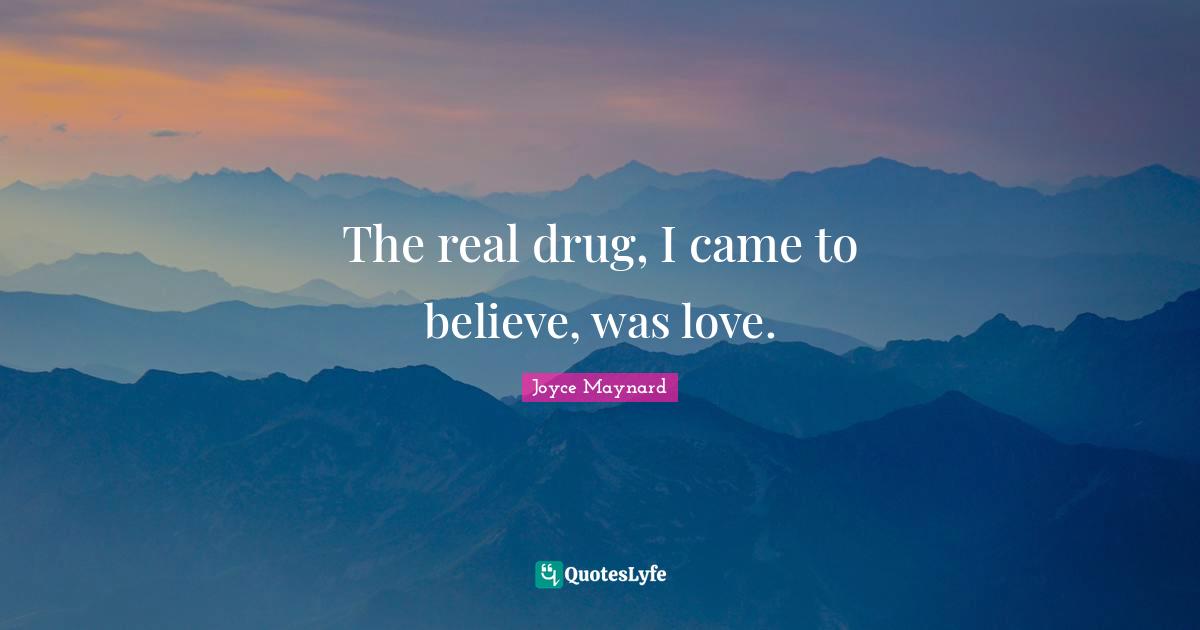 The real drug, I came to believe, was love.
