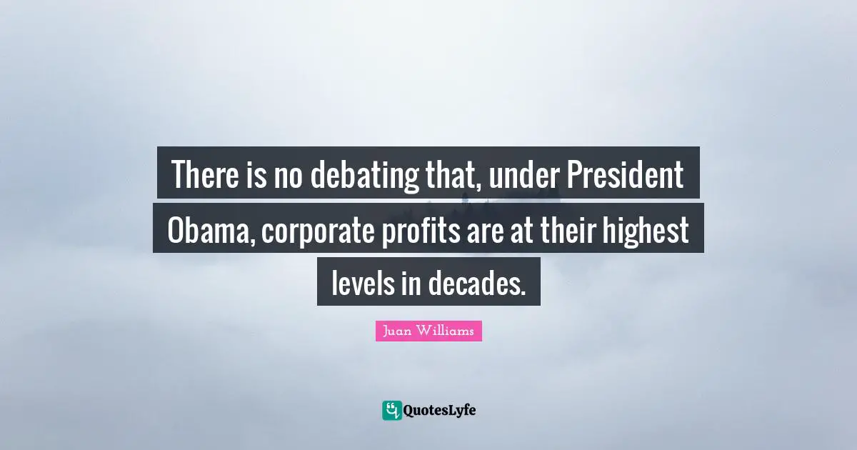There is no debating that, under President Obama, corporate profits are at their highest levels in decades.