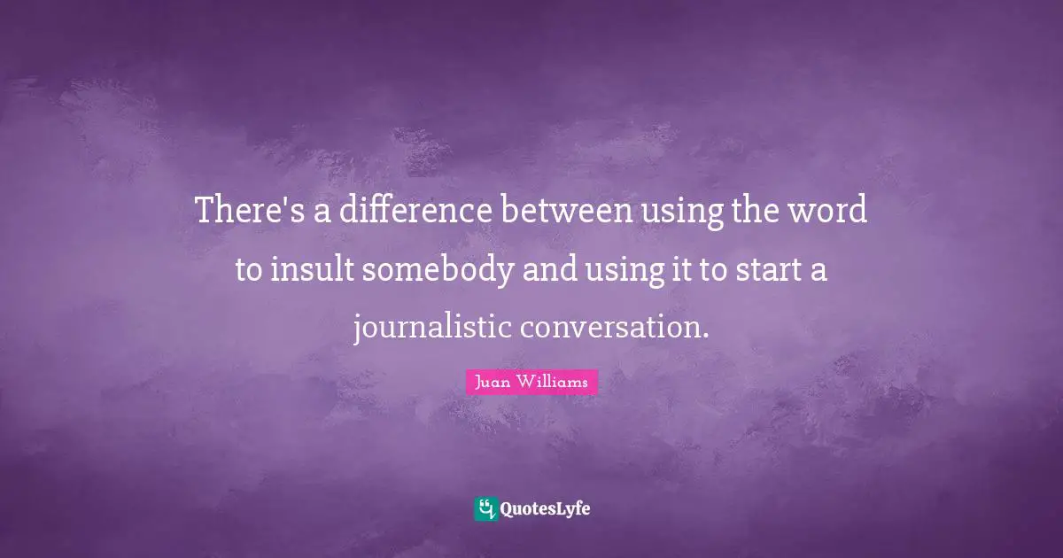 There's a difference between using the word to insult somebody and using it to start a journalistic conversation.