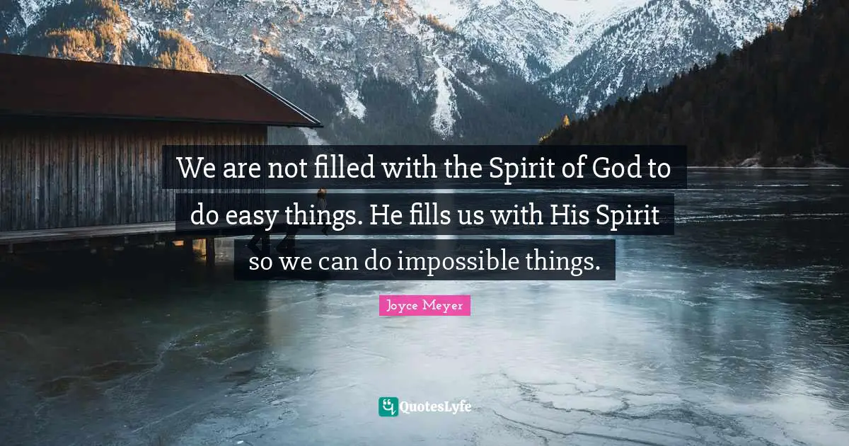 Easy Things Quotes: "We are not filled with the Spirit of God to do easy things. He fills us with His Spirit so we can do impossible things."
