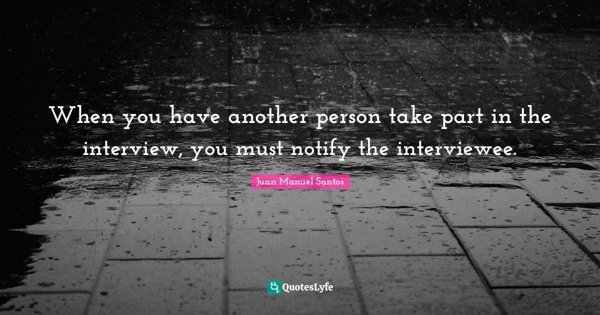 When you have another person take part in the interview, you must notify the interviewee.