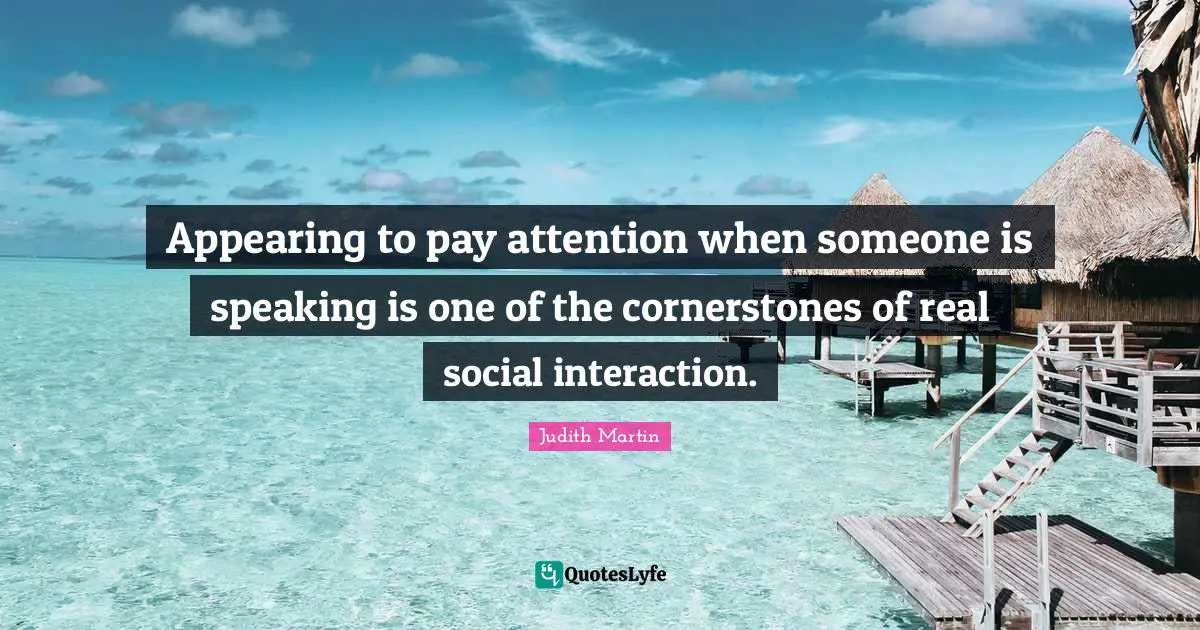 Appearing to pay attention when someone is speaking is one of the cornerstones of real social interaction.