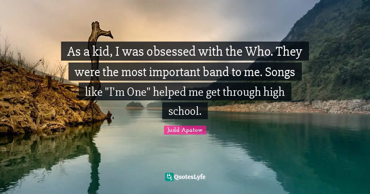As a kid, I was obsessed with the Who. They were the most important band to me. Songs like "I'm One" helped me get through high school.
