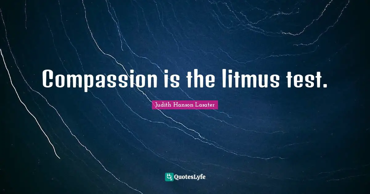 Compassion is the litmus test.