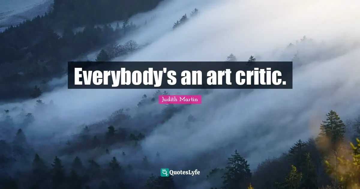 Everybody's an art critic.