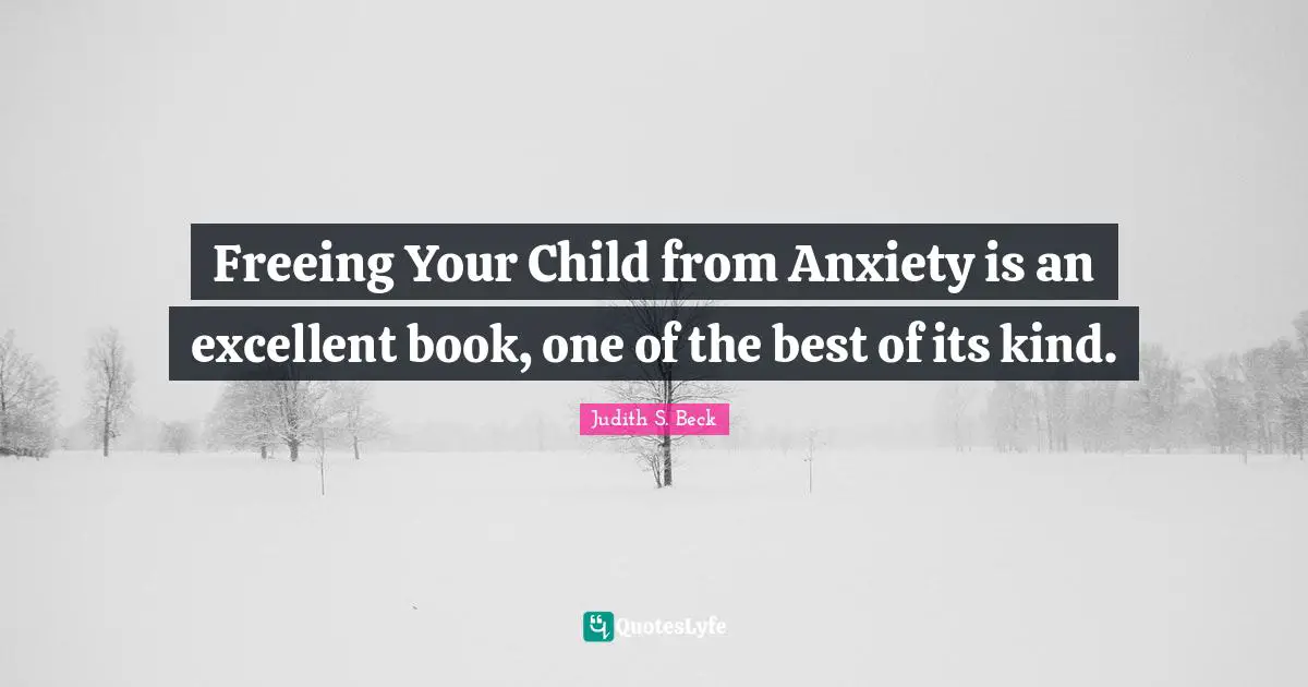 Freeing Your Child from Anxiety is an excellent book, one of the best of its kind.