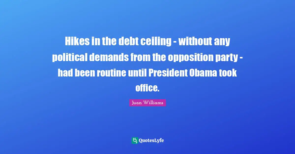 Hikes in the debt ceiling - without any political demands from the opposition party - had been routine until President Obama took office.