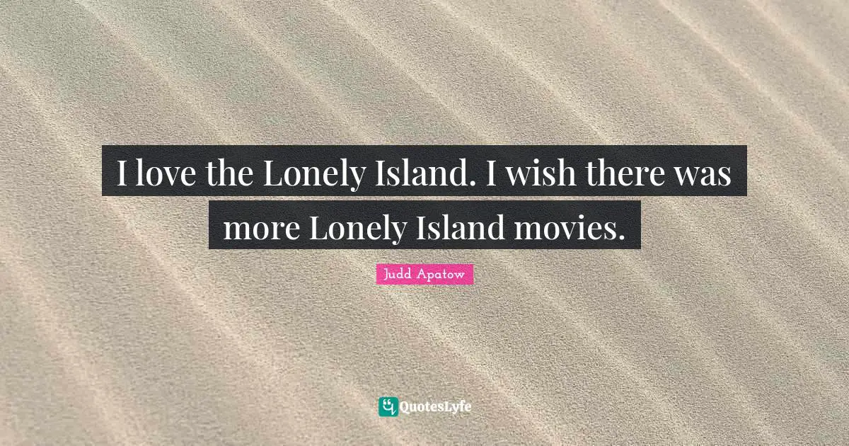 I love the Lonely Island. I wish there was more Lonely Island movies.