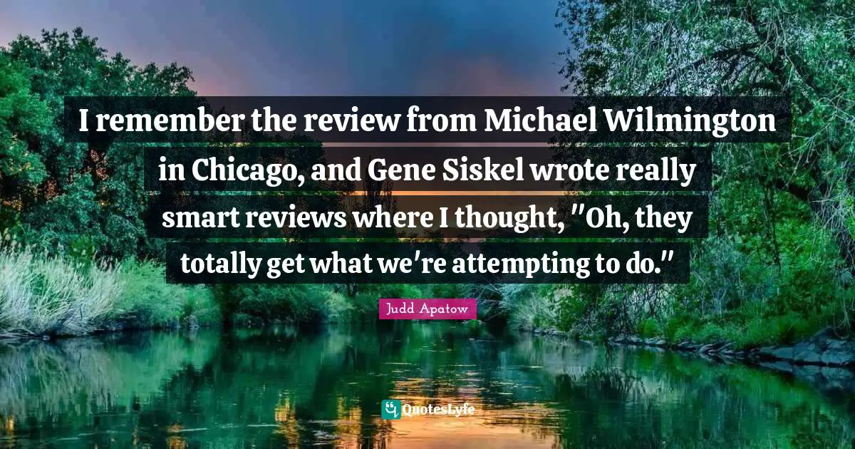 I remember the review from Michael Wilmington in Chicago, and Gene Siskel wrote really smart reviews where I thought, "Oh, they totally get what we're attempting to do."