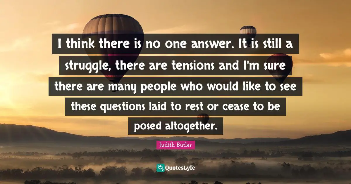 I think there is no one answer. It is still a struggle, there are tensions and I'm sure there are many people who would like to see these questions laid to rest or cease to be posed altogether.